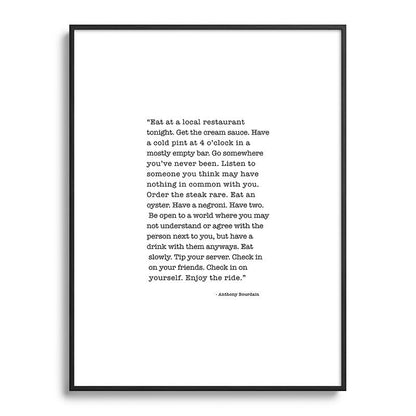 Eat at a local restaurant tonight, Anthony Bourdain Quote Framed Art Print Gallery Image 115