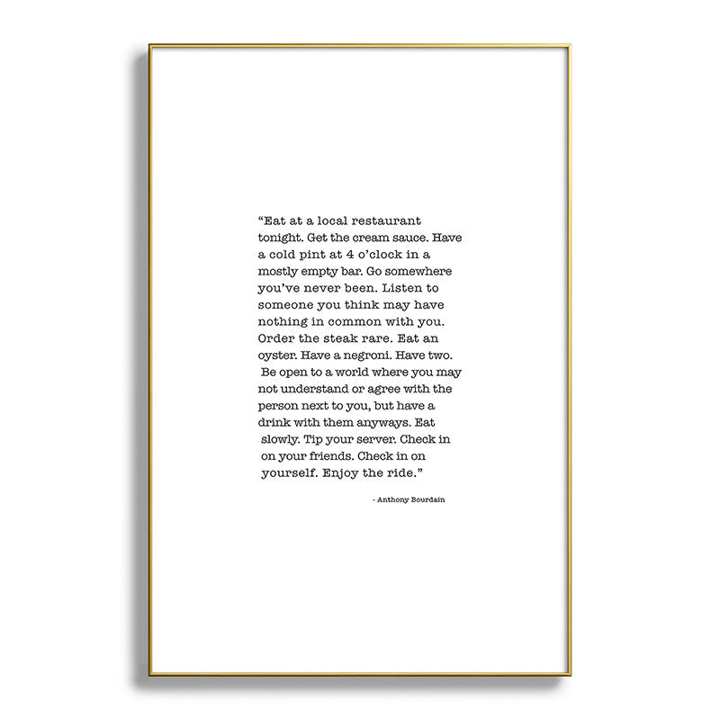 Eat at a local restaurant tonight, Anthony Bourdain Quote Framed Art Print Gallery Image 128