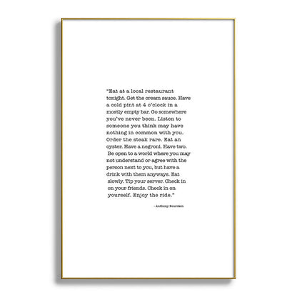 Eat at a local restaurant tonight, Anthony Bourdain Quote Framed Art Print Gallery Image 128