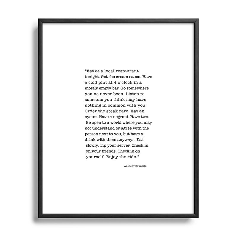 Eat at a local restaurant tonight, Anthony Bourdain Quote Framed Art Print Gallery Image 112