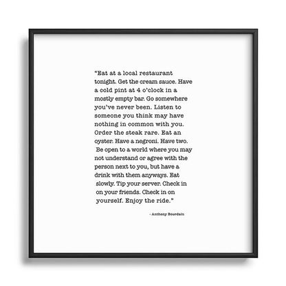 Eat at a local restaurant tonight, Anthony Bourdain Quote Framed Art Print Gallery Image 122