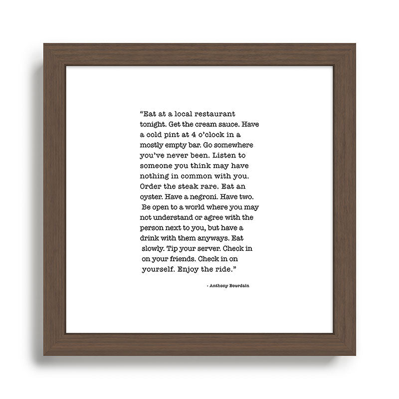 Eat at a local restaurant tonight, Anthony Bourdain Quote Framed Art Print Gallery Image 13