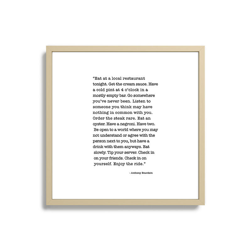 Eat at a local restaurant tonight, Anthony Bourdain Quote Framed Art Print Gallery Image 27