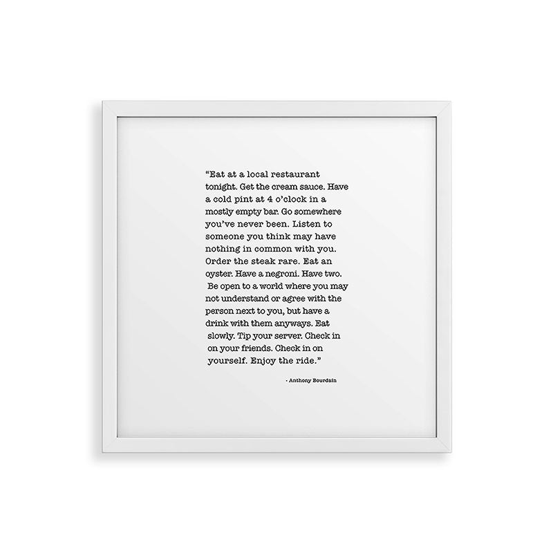 Eat at a local restaurant tonight, Anthony Bourdain Quote Framed Art Print Gallery Image 38