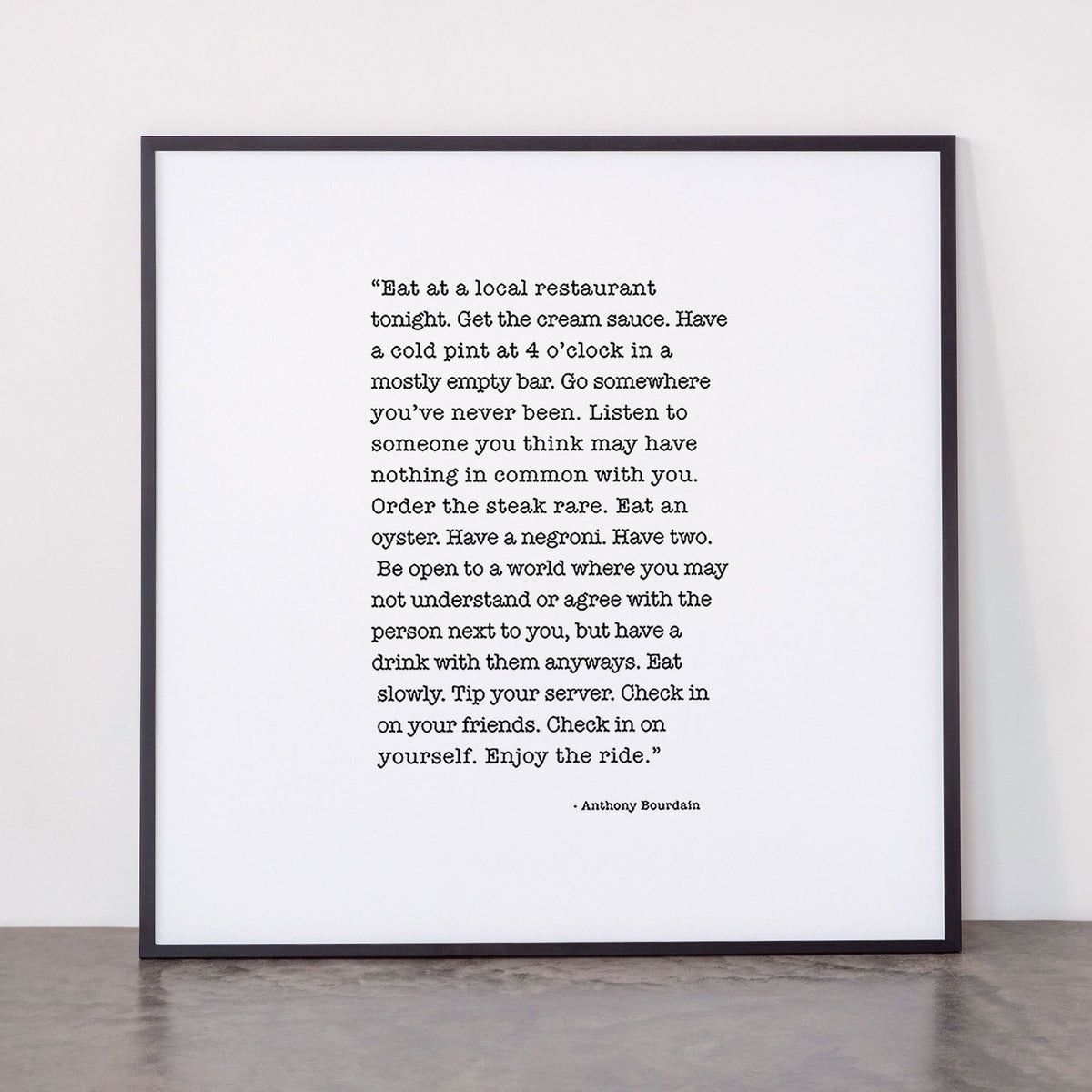 Eat at a local restaurant tonight, Anthony Bourdain Quote Framed Art Print Gallery Image 11