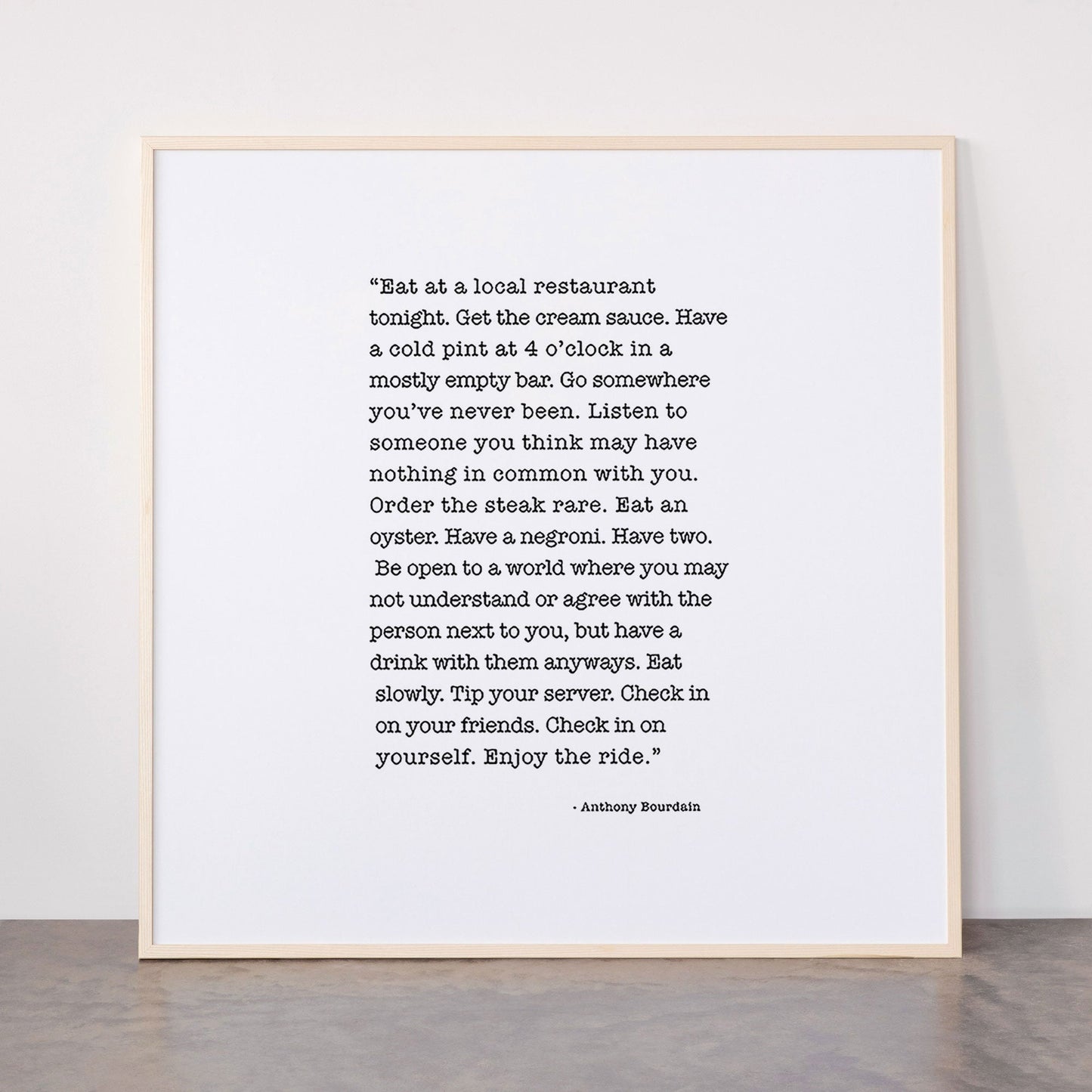 Eat at a local restaurant tonight, Anthony Bourdain Quote Framed Art Print Gallery Image 33