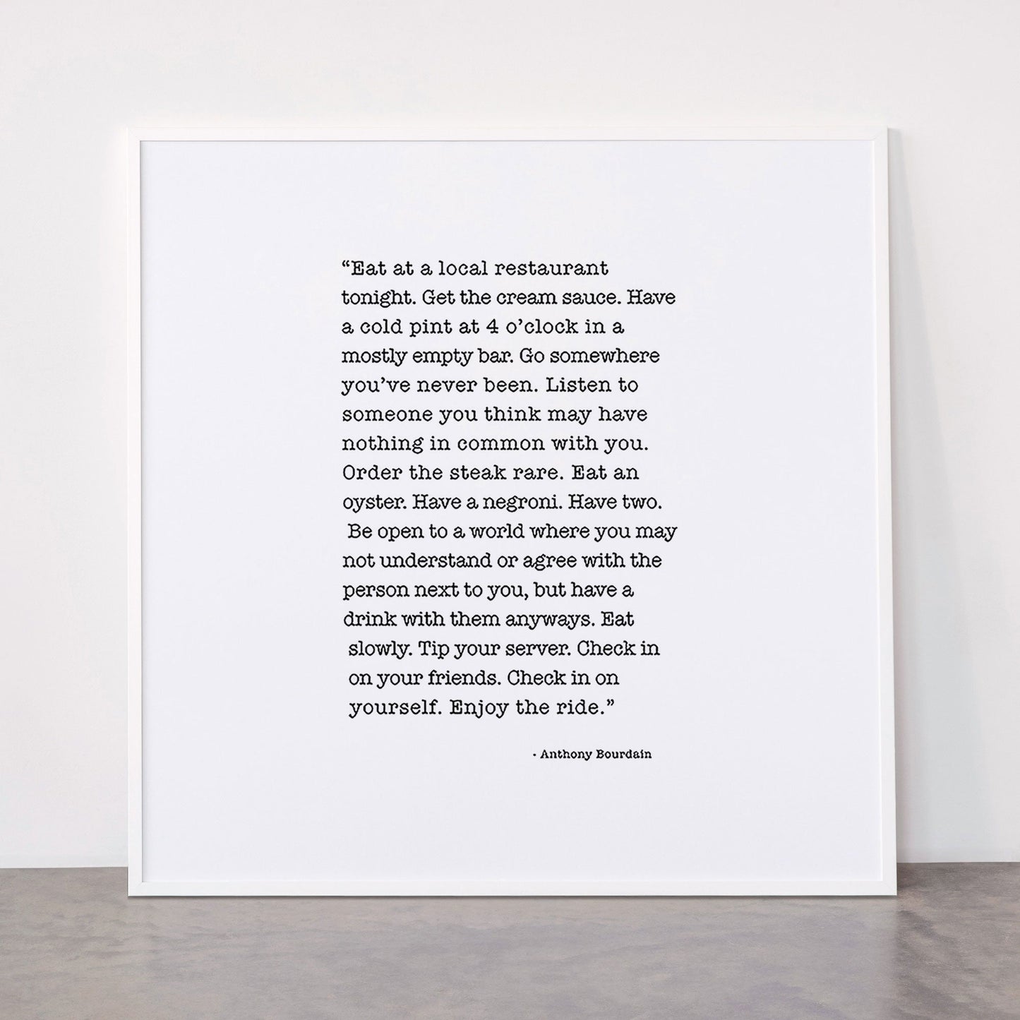 Eat at a local restaurant tonight, Anthony Bourdain Quote Framed Art Print Gallery Image 43