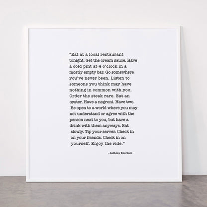 Eat at a local restaurant tonight, Anthony Bourdain Quote Framed Art Print Gallery Image 43