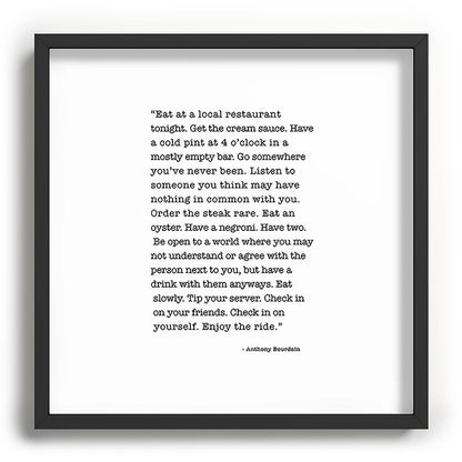 Eat at a local restaurant tonight, Anthony Bourdain Quote Framed Art Print Gallery Image 93