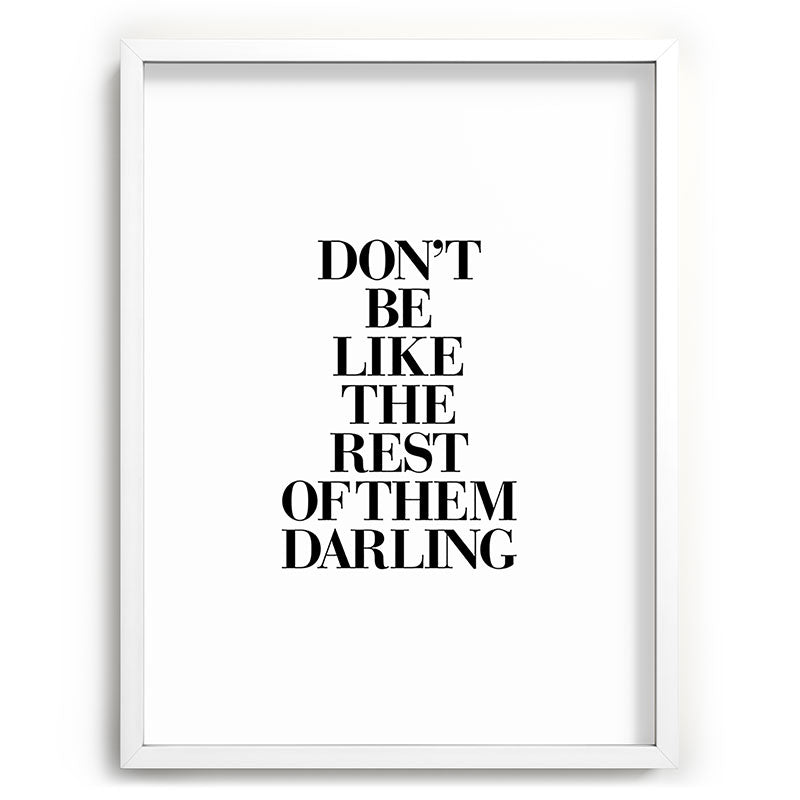 Don't Be Like the Rest of them Darling black-white typography poster black and white wall home decor Framed Art Print Gallery Image 107
