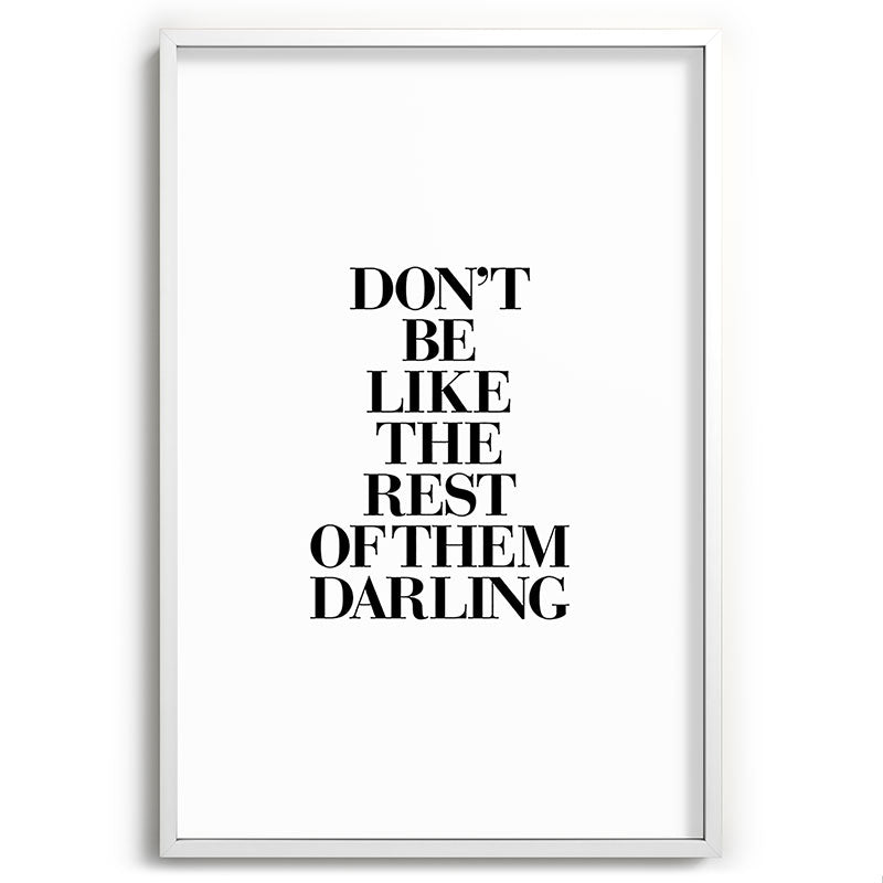 Don't Be Like the Rest of them Darling black-white typography poster black and white wall home decor Framed Art Print Gallery Image 110