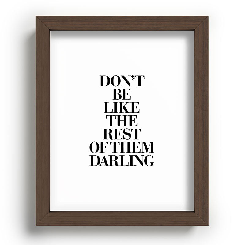 Don't Be Like the Rest of them Darling black-white typography poster black and white wall home decor Framed Art Print Gallery Image 86