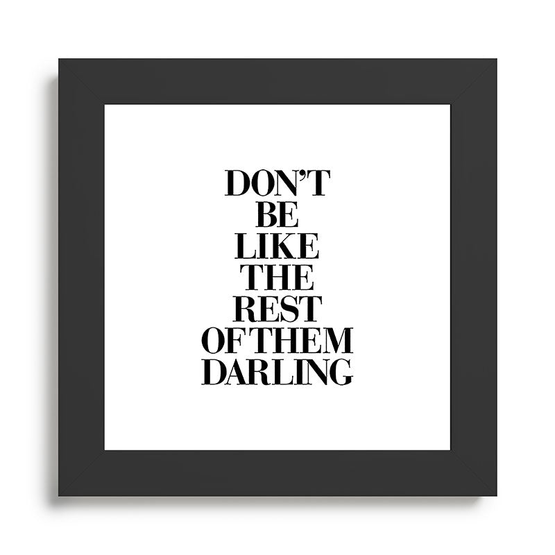 Don't Be Like the Rest of them Darling black-white typography poster black and white wall home decor Framed Art Print Gallery Image 46