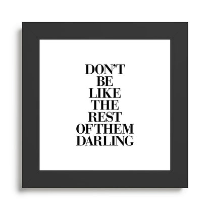 Don't Be Like the Rest of them Darling black-white typography poster black and white wall home decor Framed Art Print Gallery Image 46