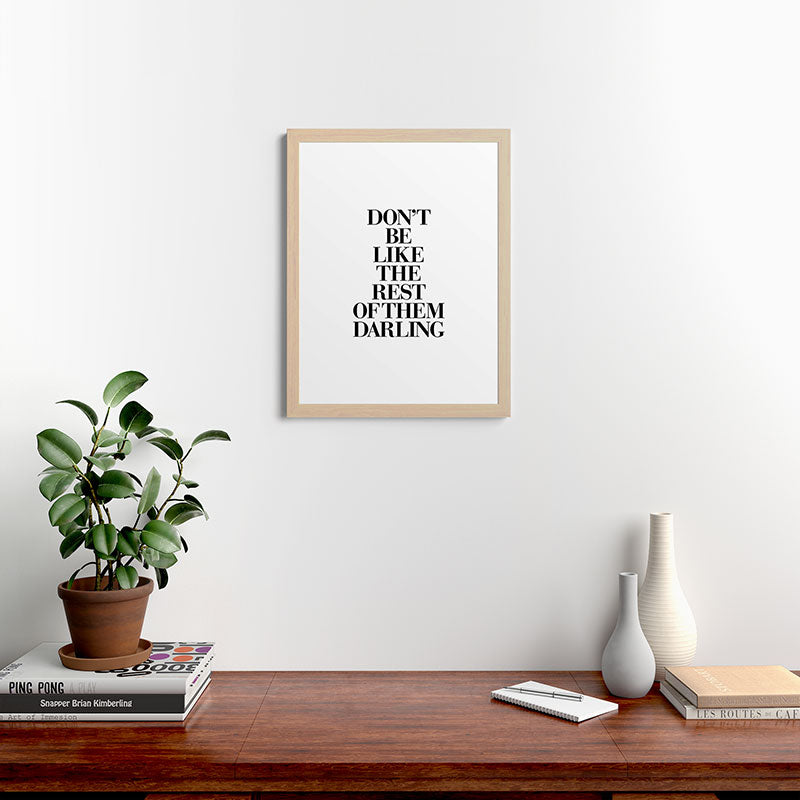 Don't Be Like the Rest of them Darling black-white typography poster black and white wall home decor Framed Art Print Gallery Image 64