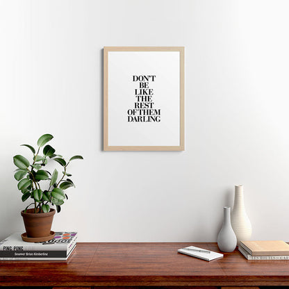 Don't Be Like the Rest of them Darling black-white typography poster black and white wall home decor Framed Art Print Gallery Image 64