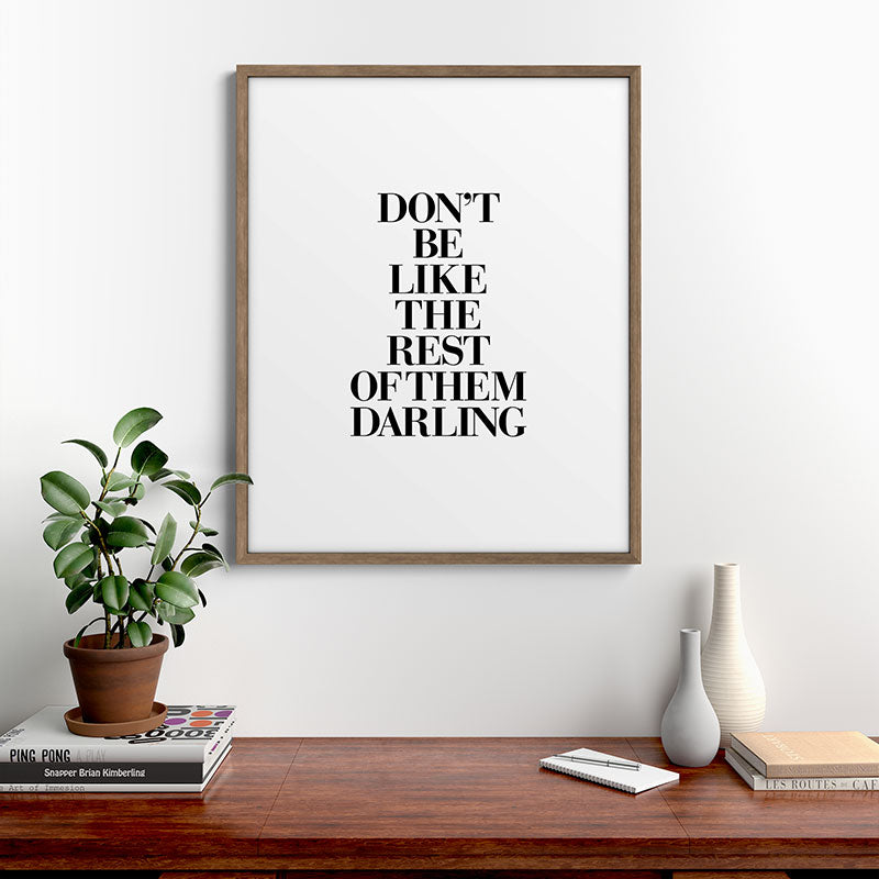 Don't Be Like the Rest of them Darling black-white typography poster black and white wall home decor Framed Art Print Gallery Image 19
