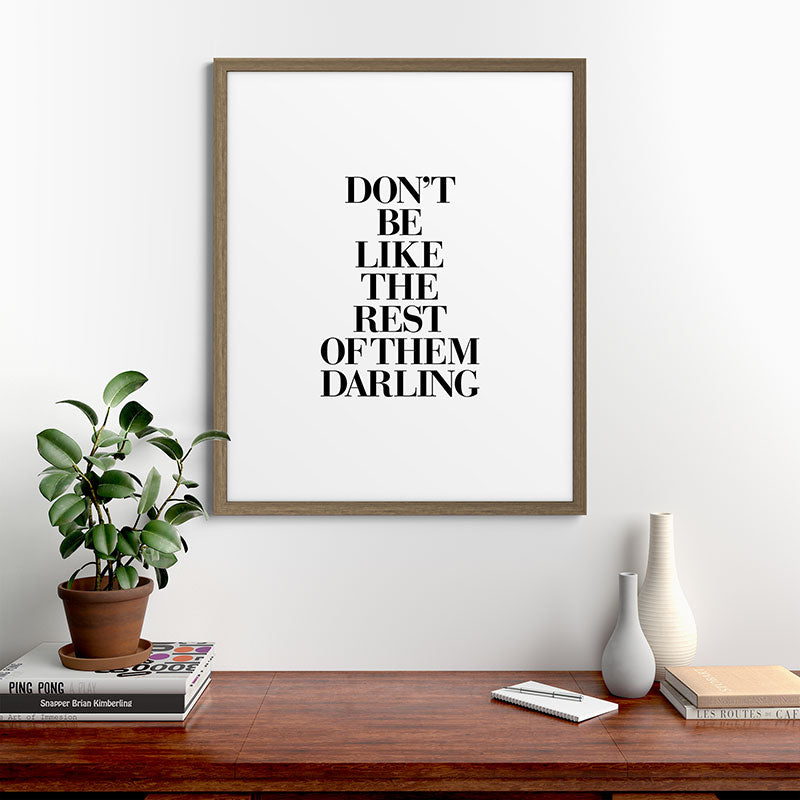Don't Be Like the Rest of them Darling black-white typography poster black and white wall home decor Framed Art Print Gallery Image 58