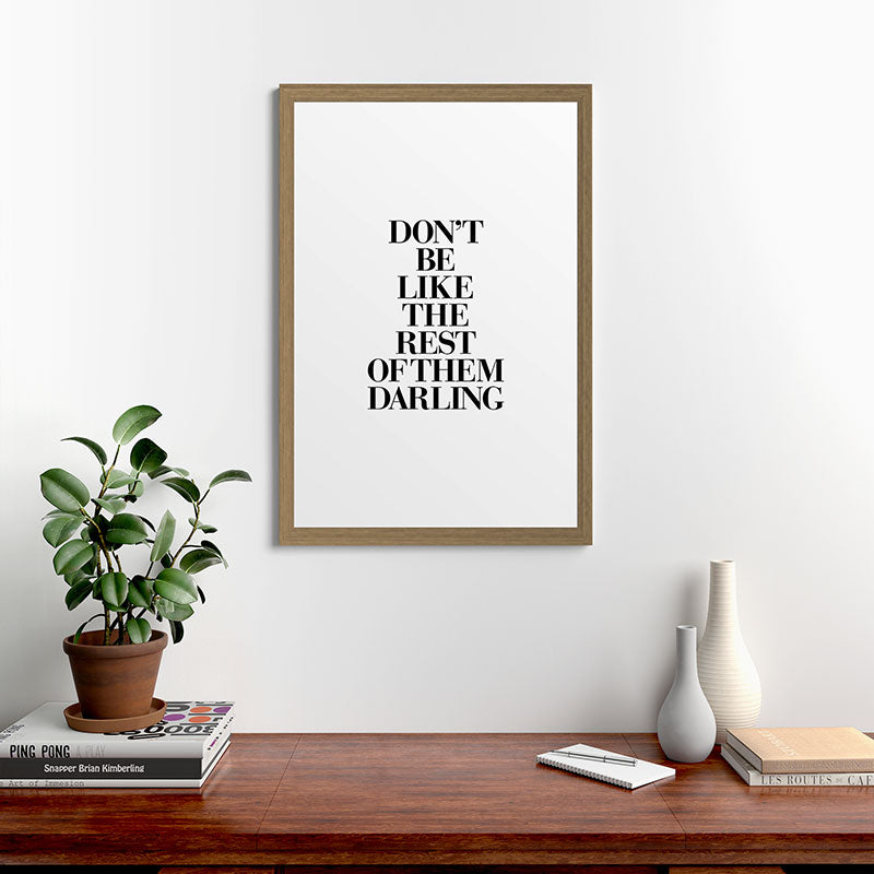 Don't Be Like the Rest of them Darling black-white typography poster black and white wall home decor Framed Art Print Gallery Image 56