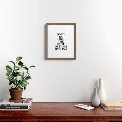 Don't Be Like the Rest of them Darling black-white typography poster black and white wall home decor Framed Art Print Gallery Image 15