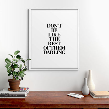 Don't Be Like the Rest of them Darling black-white typography poster black and white wall home decor Framed Art Print Gallery Image 39