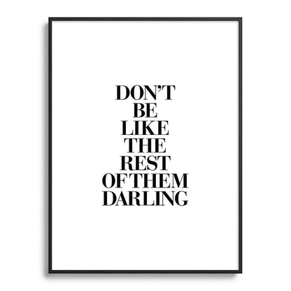 Don't Be Like the Rest of them Darling black-white typography poster black and white wall home decor Framed Art Print Gallery Image 116