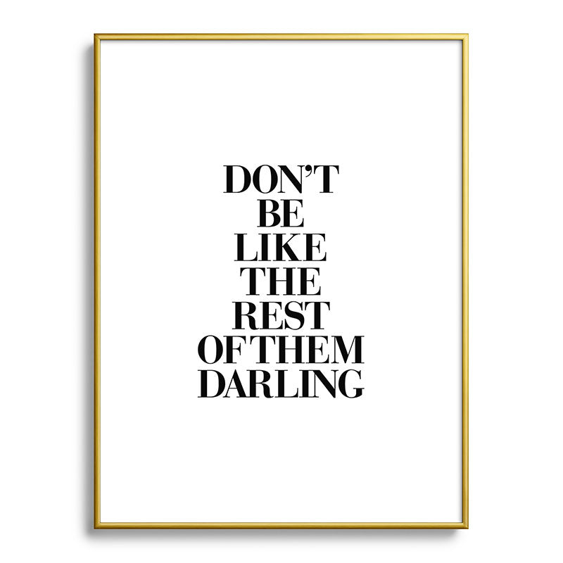 Don't Be Like the Rest of them Darling black-white typography poster black and white wall home decor Framed Art Print Gallery Image 125