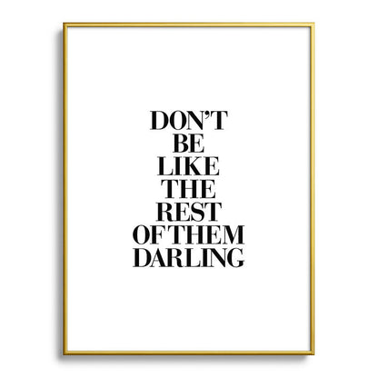 Don't Be Like the Rest of them Darling black-white typography poster black and white wall home decor Framed Art Print Gallery Image 125