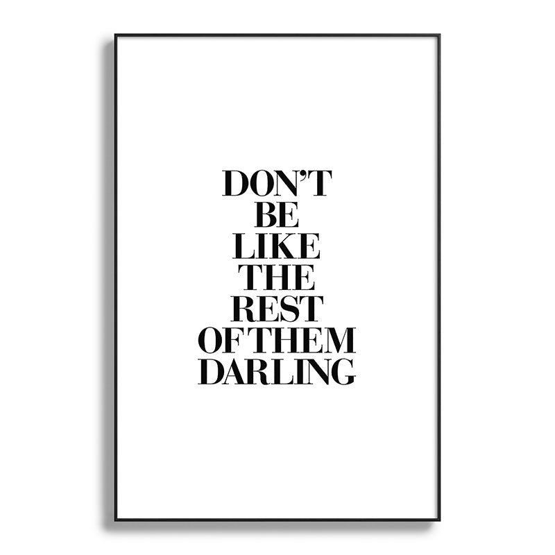 Don't Be Like the Rest of them Darling black-white typography poster black and white wall home decor Framed Art Print Gallery Image 119