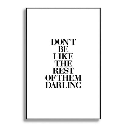 Don't Be Like the Rest of them Darling black-white typography poster black and white wall home decor Framed Art Print Gallery Image 119