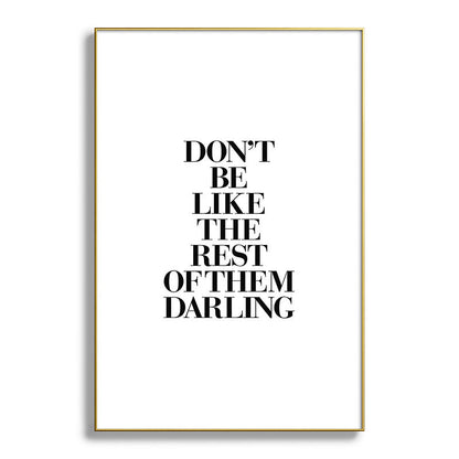 Don't Be Like the Rest of them Darling black-white typography poster black and white wall home decor Framed Art Print Gallery Image 127