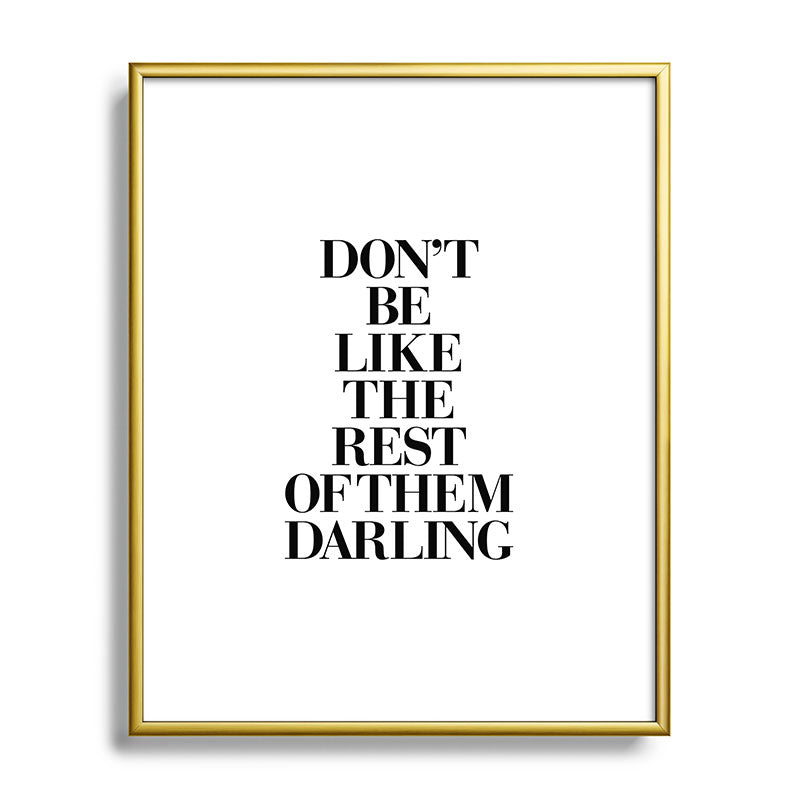 Don't Be Like the Rest of them Darling black-white typography poster black and white wall home decor Framed Art Print Gallery Image 121