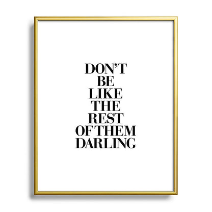 Don't Be Like the Rest of them Darling black-white typography poster black and white wall home decor Framed Art Print Gallery Image 121