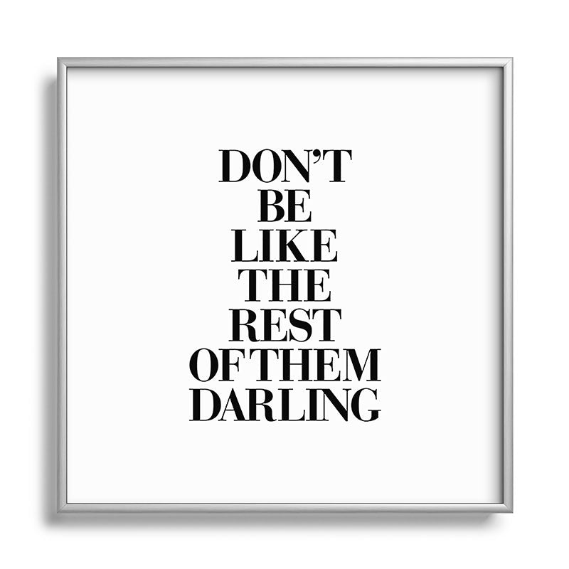 Don't Be Like the Rest of them Darling black-white typography poster black and white wall home decor Framed Art Print Gallery Image 140