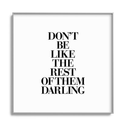 Don't Be Like the Rest of them Darling black-white typography poster black and white wall home decor Framed Art Print Gallery Image 141
