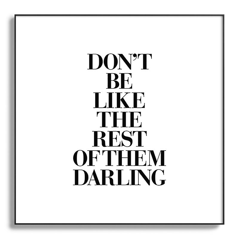 Don't Be Like the Rest of them Darling black-white typography poster black and white wall home decor Framed Art Print Gallery Image 130