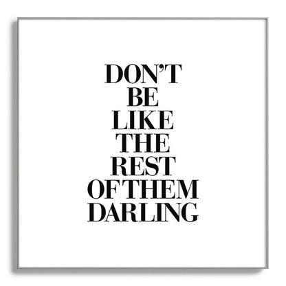 Don't Be Like the Rest of them Darling black-white typography poster black and white wall home decor Framed Art Print Gallery Image 142