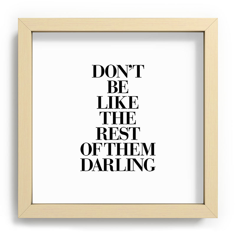 Don't Be Like the Rest of them Darling black-white typography poster black and white wall home decor Framed Art Print Gallery Image 106