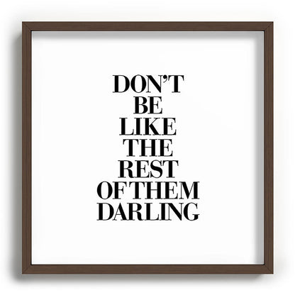 Don't Be Like the Rest of them Darling black-white typography poster black and white wall home decor Framed Art Print Gallery Image 101