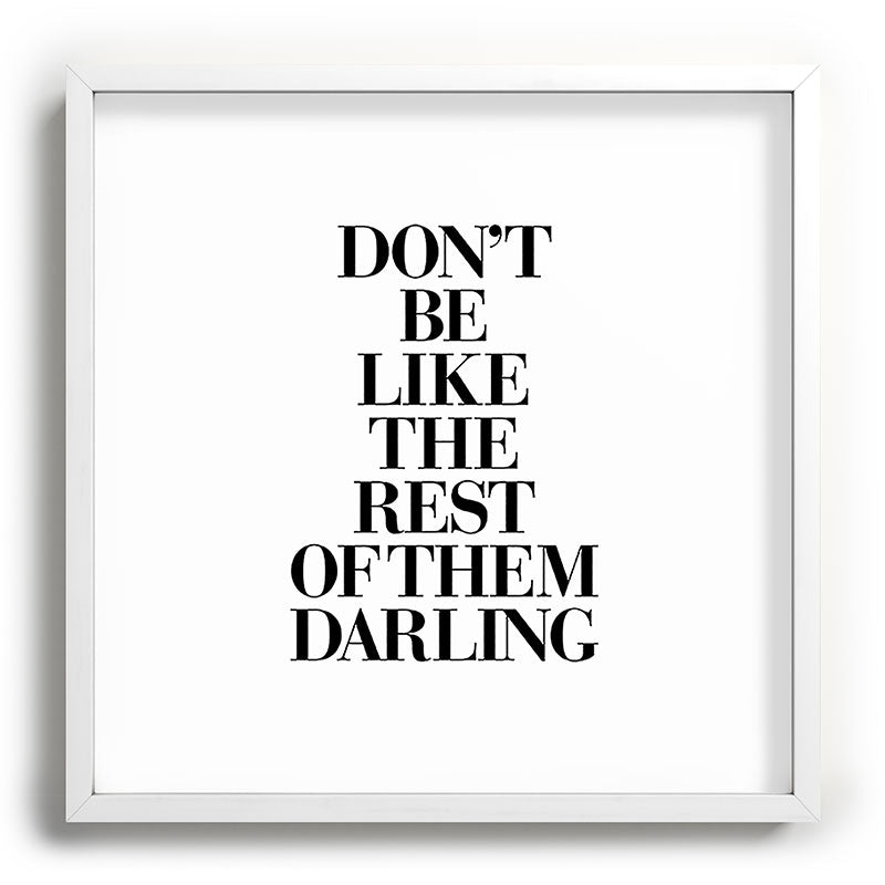 Don't Be Like the Rest of them Darling black-white typography poster black and white wall home decor Framed Art Print Gallery Image 118