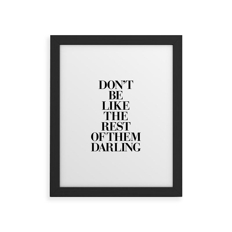 Don't Be Like the Rest of them Darling black-white typography poster black and white wall home decor Framed Art Print Gallery Image 40
