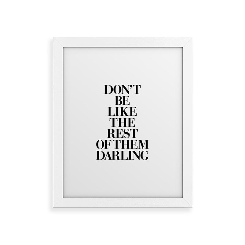 Don't Be Like the Rest of them Darling black-white typography poster black and white wall home decor Framed Art Print Gallery Image 69